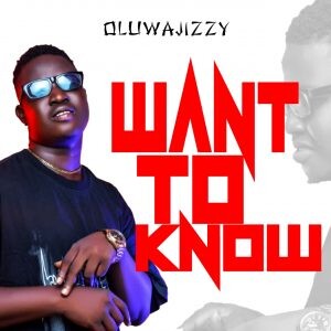 Oluwajizzy- Want to know
