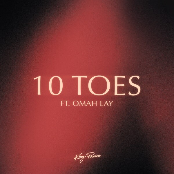 Music:  King Promise – “10 Toes” Ft. Omah Lay