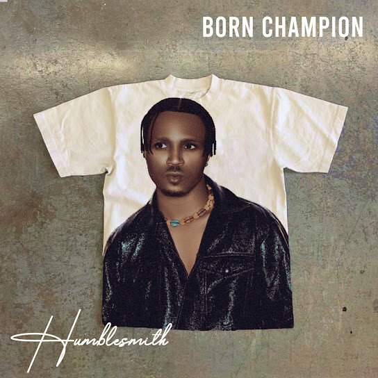 Music: Humblesmith – “Born Champion”