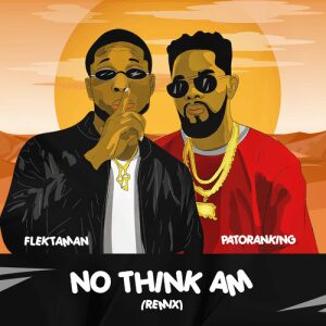 Music: Flektaman – “No Think Am” (Remix) Ft. Patoranking