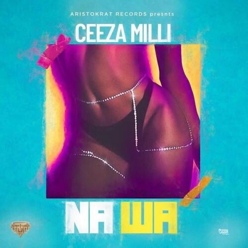 Music: Ceeza Milli – “Na Wa”