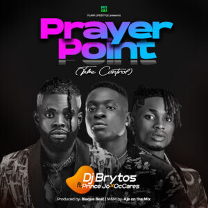 Dj Brytos ft Prince Jo x OcCares – Prayer Point (Take Control)