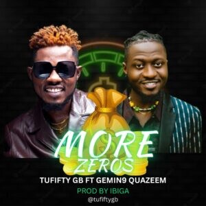 [MUSIC] Tufifty GB – More Zeros ft Gemin9 Quazeem