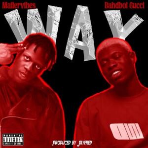 Mp3: Bahdboi Gucci ft. Mailervibes – Way