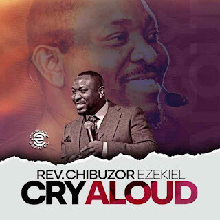 Album: Rev. Chibuzor Ezekiel – CRY ALOUD