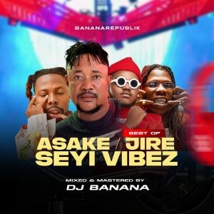 Dj Banana – Asake, Jire & Seyi Vibez Mixtape