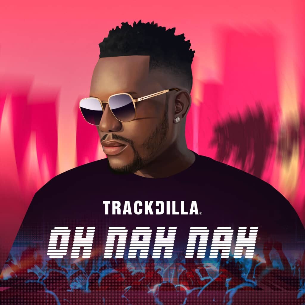 Afrobeat sensation TrackDilla releases hit Song “Oh Nah Nah”