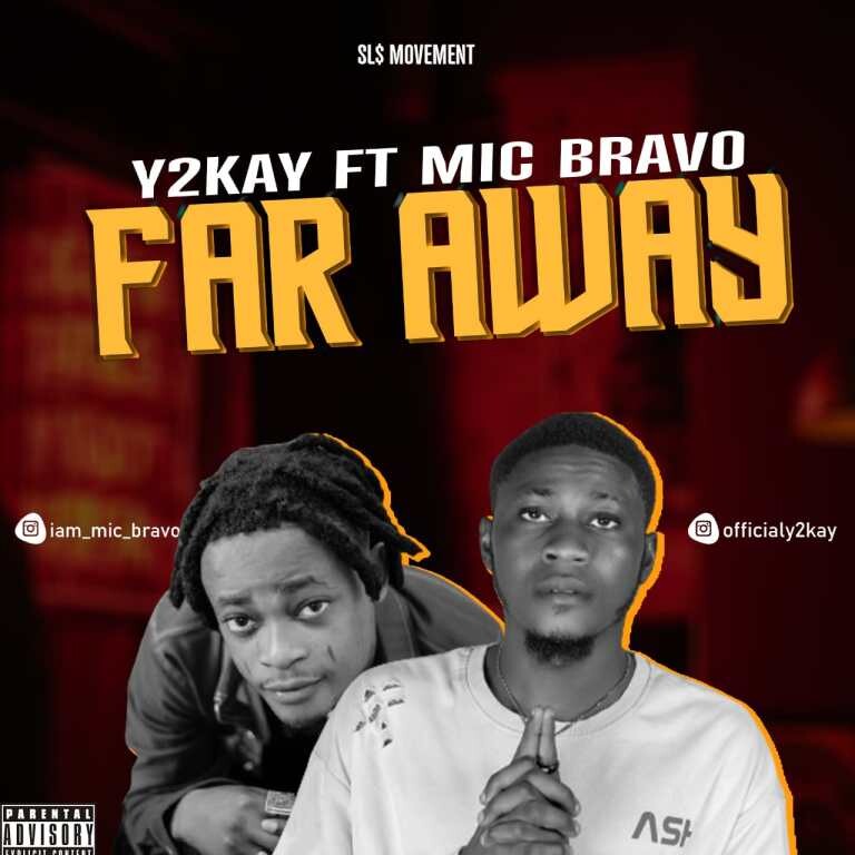 Y2kay – Far Away ft. Mic Bravo