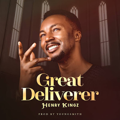 Henry Kingz – Great Deliverer