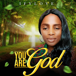 Ify love – You are God