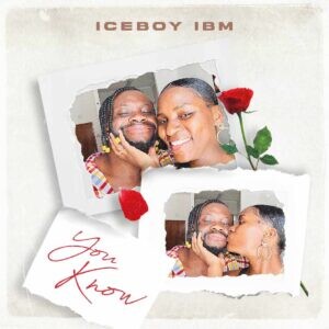 Iceboy IBM – You Know “Official Video Set To Be Release”