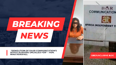 “DEMOLITION OF DAAR COMMUNICATION’S OFFICE IN RIVERS UNCALLED FOR” – HON. MINA HORSFALL