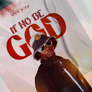 MUSIC+VIDEO: Wil’Jay – If No Be God