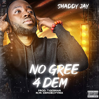 Shaddy Jay – No Gree 4 Dem