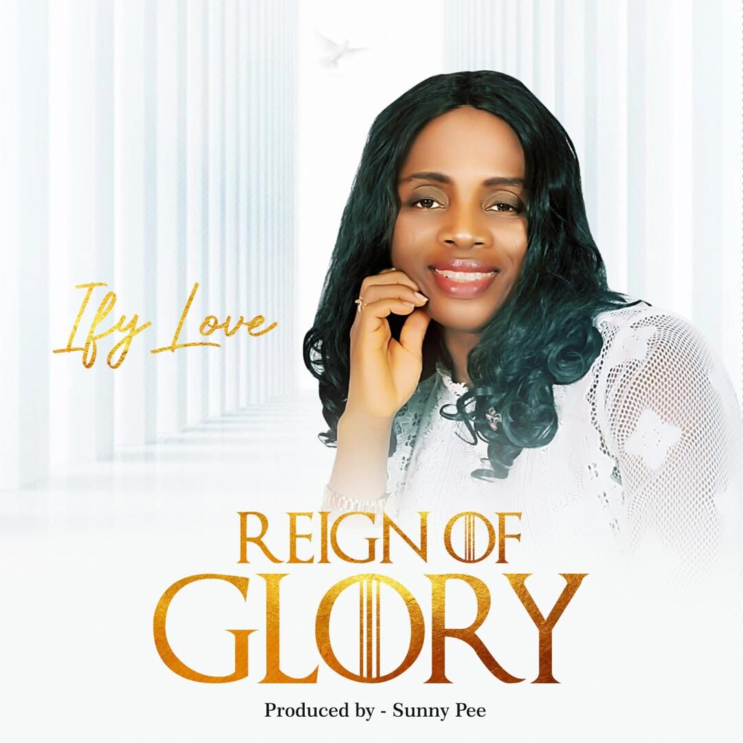 Ify Love – Reign Of Glory