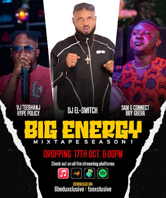 Dj El-Switch Ft VJ Teebhanj Hype Policy & Sam G – Big Energy Mixtape (Season1)